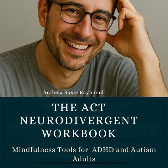 ACT Neurodivergent Workbook, The
