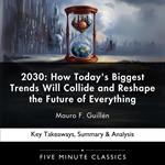 2030: How Today's Biggest Trends Will Collide and Reshape the Future of Everything by Mauro F. Guillén