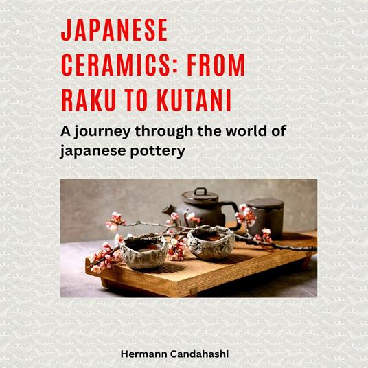 Japanese ceramics: From Raku to Kutani