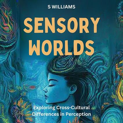 Sensory Worlds: Exploring Cross-Cultural Differences in Perception