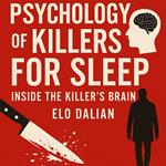 Psychology of Killers For Sleep: Inside the Killer's Brain