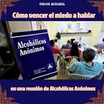 Cómo vencer el miedo a hablar en una reunión de Alcohólicos Anónimos