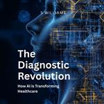 Diagnostic Revolution, The: How AI is Transforming Healthcare