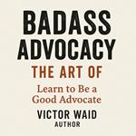 BADASS ADVOCACY, The Art Of