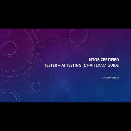 ISTQB Certified Tester - Artificial Intelligence (AI) Testing (CT-AI) Exam Guide