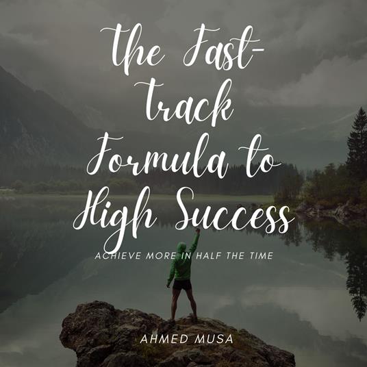 Fast-Track Formula to High Success, The