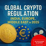 Global Crypto Regulation: India, Europe, Middle East in 2025