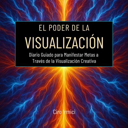 El Poder de la Visualización: Diario Guiado para Manifestar Metas a Través de la Visualización Creativa