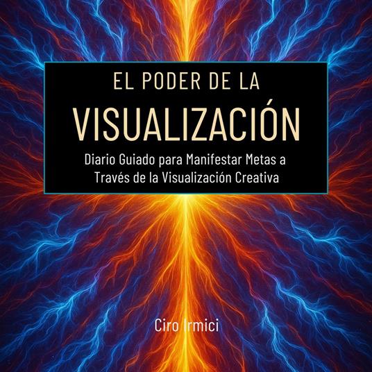 El Poder de la Visualización: Diario Guiado para Manifestar Metas a Través de la Visualización Creativa