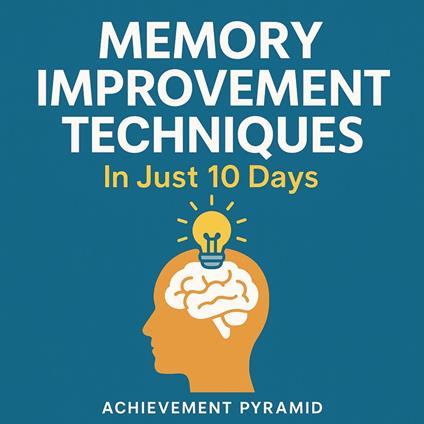 Memory Improvement Techniques In Just 10 Days
