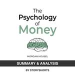 Summary & Analysis of The Psychology Of Money By Morgan Housel
