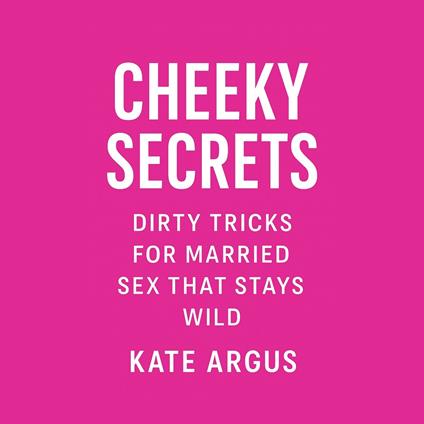 Cheeky Secrets: Dirty Tricks for Married Sex That Stays Wild