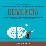 Demencia: Estrategias prácticas para construir un sistema de apoyo y afrontar desafíos médicos y legales con facilidad (Consejos para eliminar el agotamiento reducir el estrés y fortalecer las relaciones)