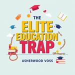 Elite Education Trap, The: Why It's Time to Break Free