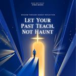 Let Your Past Teach, Not Haunt