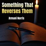 Something That Reverses Them