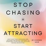 Stop Chasing Start Attracting