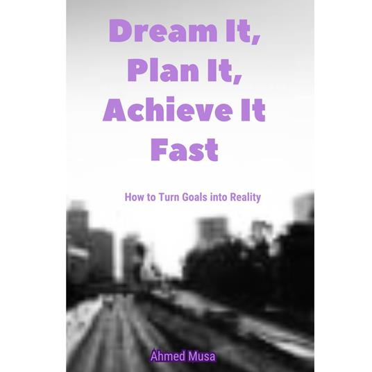 Dream It, Plan It, Achieve It Fast