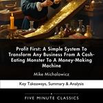Profit First: A Simple System To Transform Any Business From A Cash-Eating Monster To A Money-Making Machine by Mike Michalowicz