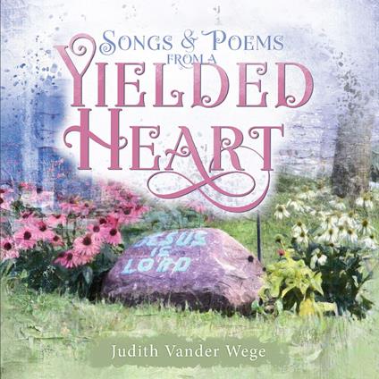 Songs and Poems from a Yielded Heart