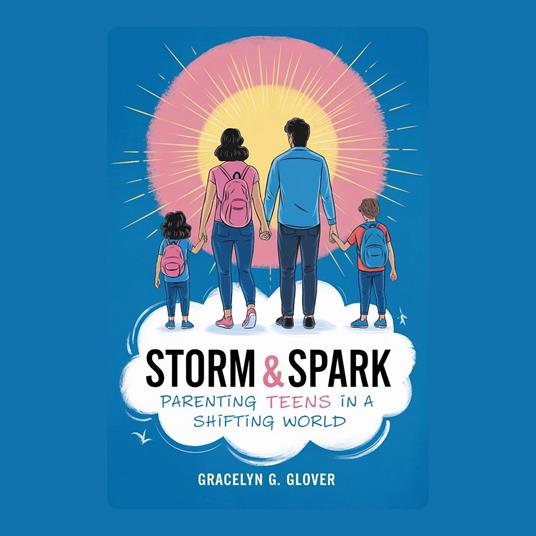 Storm & Spark: Parenting Teens in a Shifting World