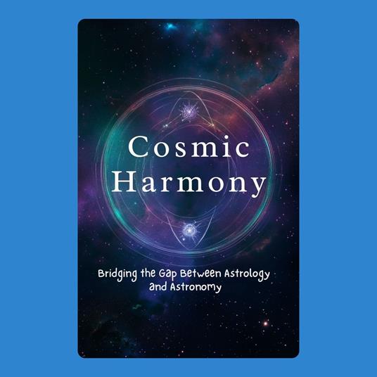 Cosmic Harmony: Bridging the Gap Between Astrology and Astronomy