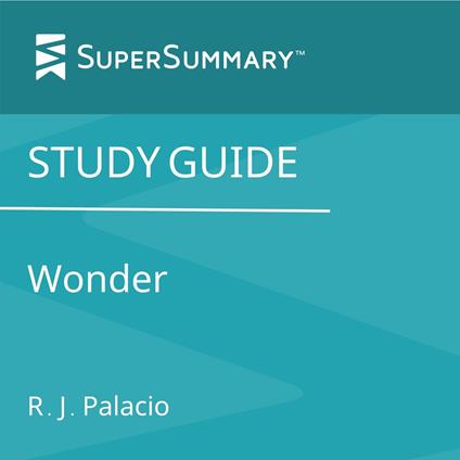 Study Guide: Wonder by R.J. Palacio (SuperSummary)
