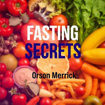 Fasting Secrets: Transform Your Health in Unbelievable Ways
