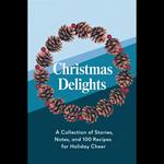 Christmas Delights: A Collection of Stories, Notes, and 100 Recipes for Holiday Cheer