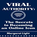 Viral Authority: The Secrets to Becoming an Online Icon
