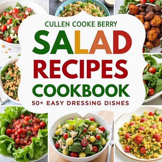 Salad Recipes Cookbook Having 50+ Easy Dressing Dishes For Adults