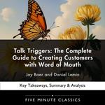 Talk Triggers: The Complete Guide to Creating Customers with Word of Mouth by Jay Baer and Daniel Lemin