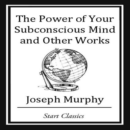 Power of Your Subconscious Mind and Other Works, The