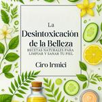 La Desintoxicación de la Belleza: Recetas Naturales para Limpiar y Sanar tu Piel