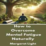 How to Overcome Mental Fatigue Naturally