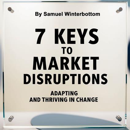 7 Keys to Market Disruptions