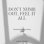 Don’t Numb Out, Feel It All