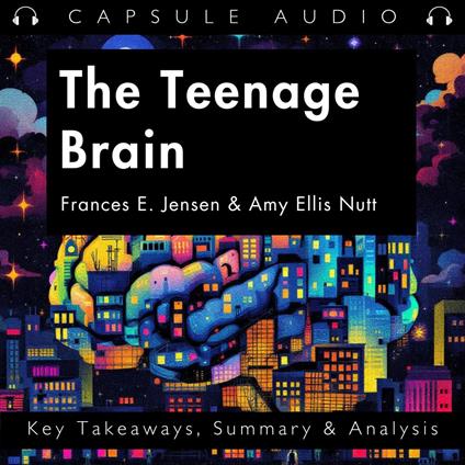 Teenage Brain by Frances E. Jensen & Amy Ellis Nutt, The