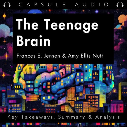 Teenage Brain by Frances E. Jensen & Amy Ellis Nutt, The