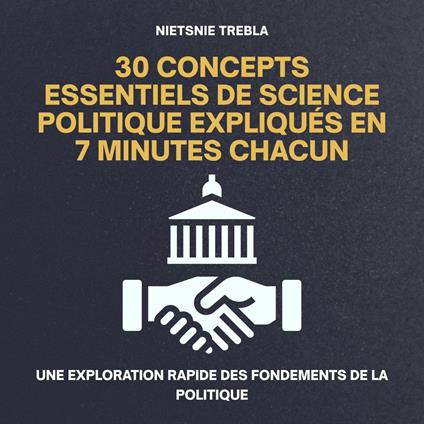 30 Concepts Essentiels de Science Politique Expliqués en 7 Minutes Chacun