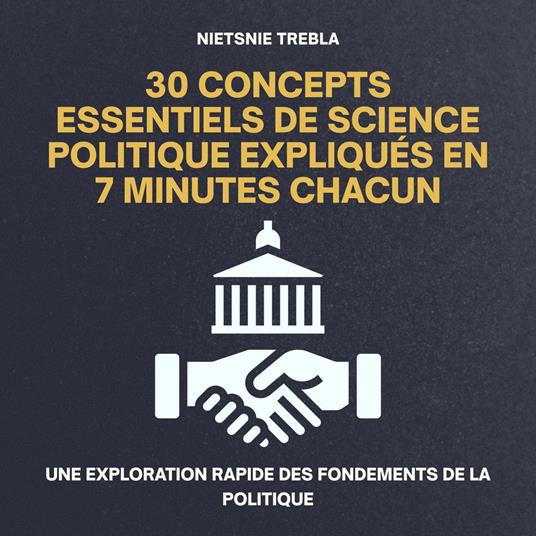 30 Concepts Essentiels de Science Politique Expliqués en 7 Minutes Chacun