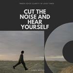 Cut The Noise And Hear Yourself