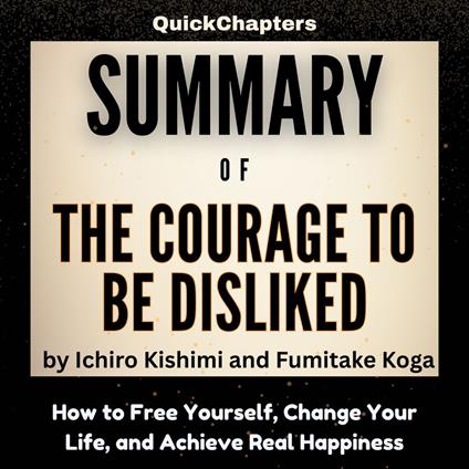 Summary of The Courage to Be Disliked