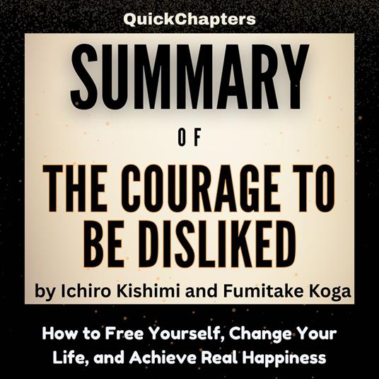 Summary of The Courage to Be Disliked
