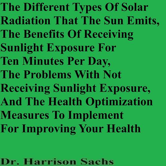 Different Types Of Solar Radiation That The Sun Emits, The Benefits Of Receiving Sunlight Exposure For Ten Minutes Per Day, And The Problems With Not Receiving Sunlight Exposure, The