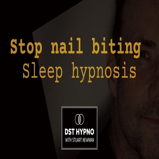Stop nail biting sleep hypnosis - A guided meditation - DST Hypno with Stu Newman