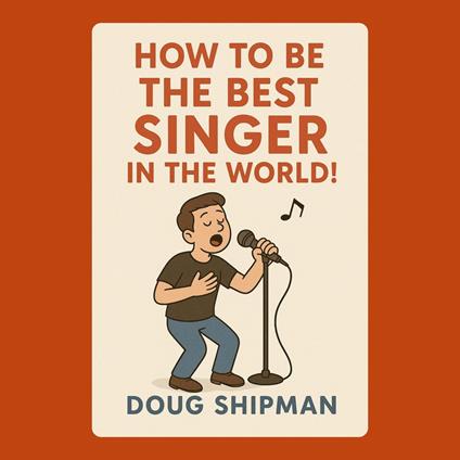 How to Be the Best Singer in the World!