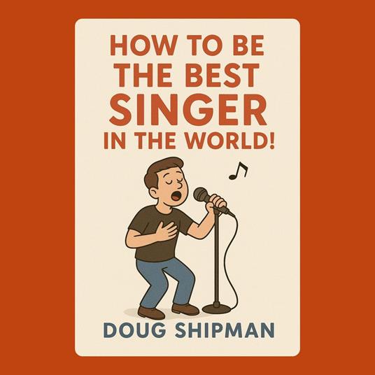How to Be the Best Singer in the World!