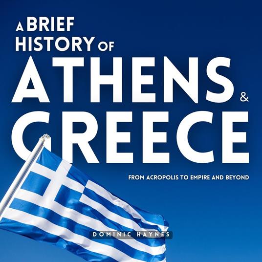 Brief History of Athens & Greece 2 in 1, A