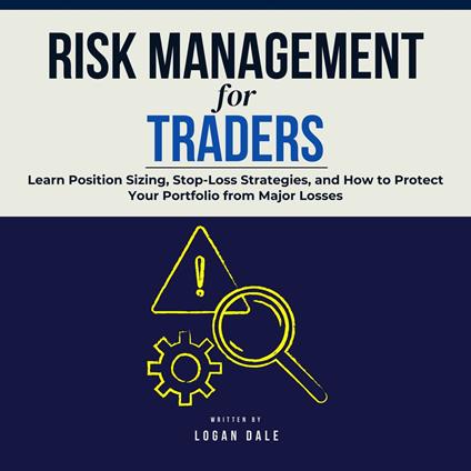 Risk Management for Traders: Learn Position Sizing, Stop-Loss Strategies, and How to Protect Your Portfolio from Major Losses
